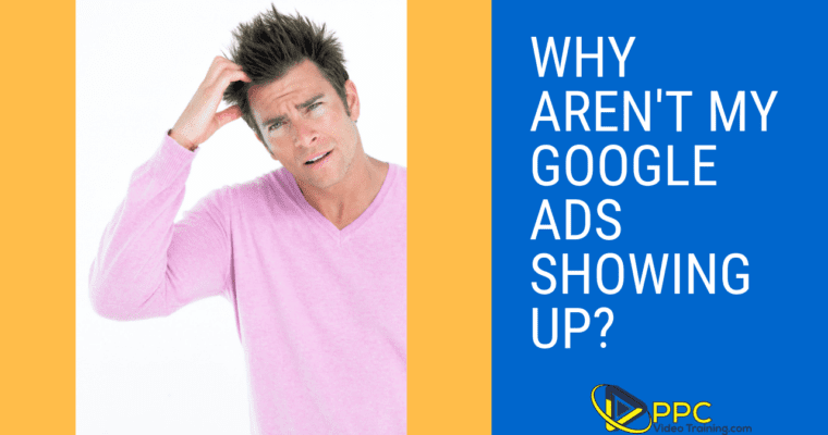 Why Aren't My Google Ads Showing Up?