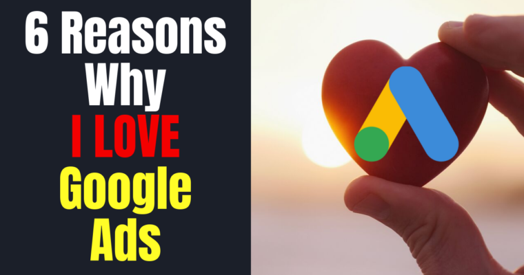 6 Reasons Why I Love Google Ads -Google Ads Tutorial